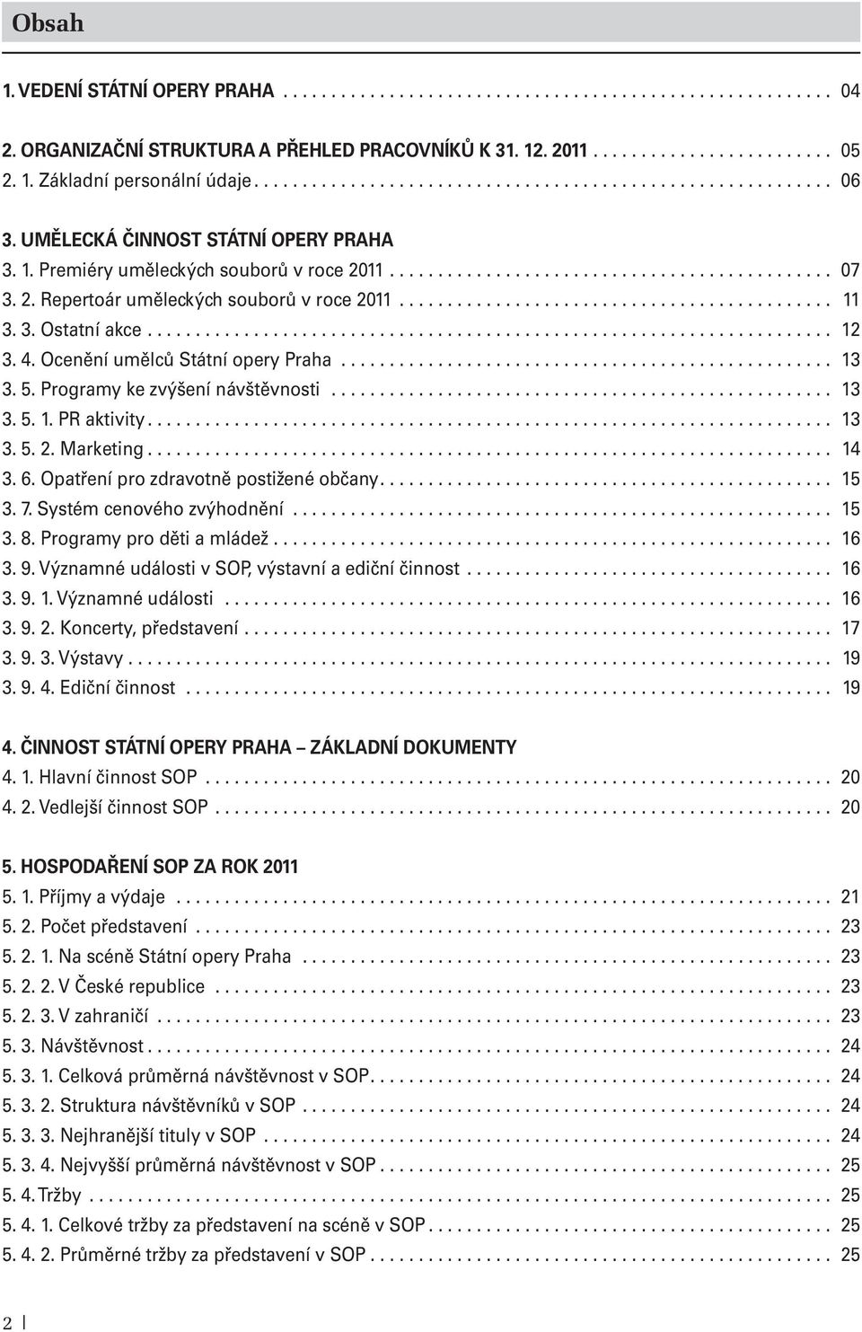 2. Repertoár uměleckých souborů v roce 2011............................................. 11 3. 3. Ostatní akce....................................................................... 12 3. 4.