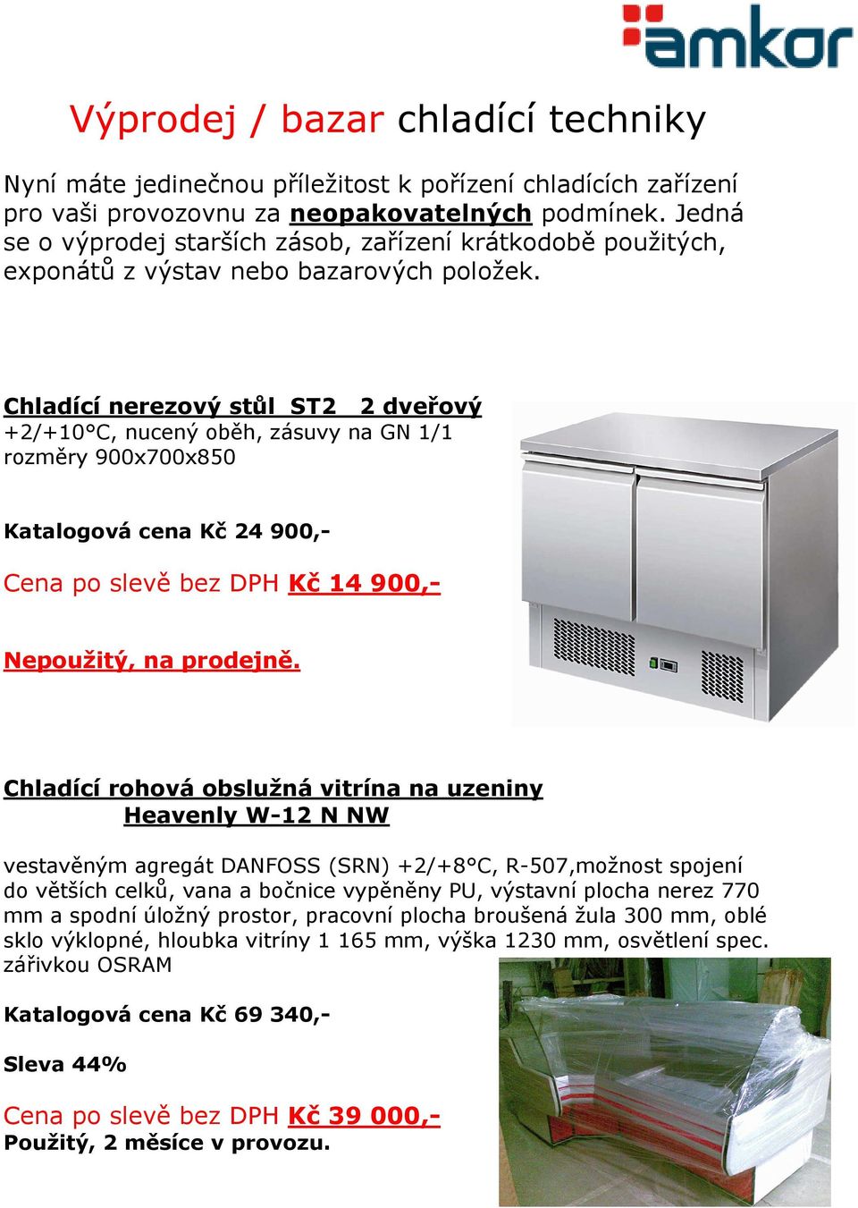 Chladící nerezový stůl ST2 2 dveřový +2/+10 C, nucený oběh, zásuvy na GN 1/1 rozměry 900x700x850 Katalogová cena Kč 24 900,- Cena po slevě bez DPH Kč 14 900,- Nepoužitý, na prodejně.