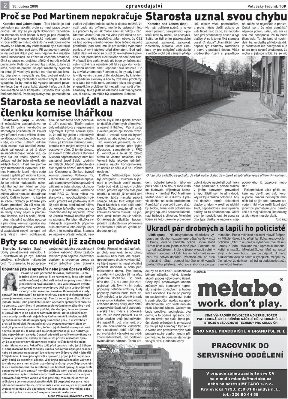 V roce 2006 se město obrátilo na elektrorozvodné závody se žádostí, aby v této lokalitě bylo elektrické vedení umístěno pod zem.