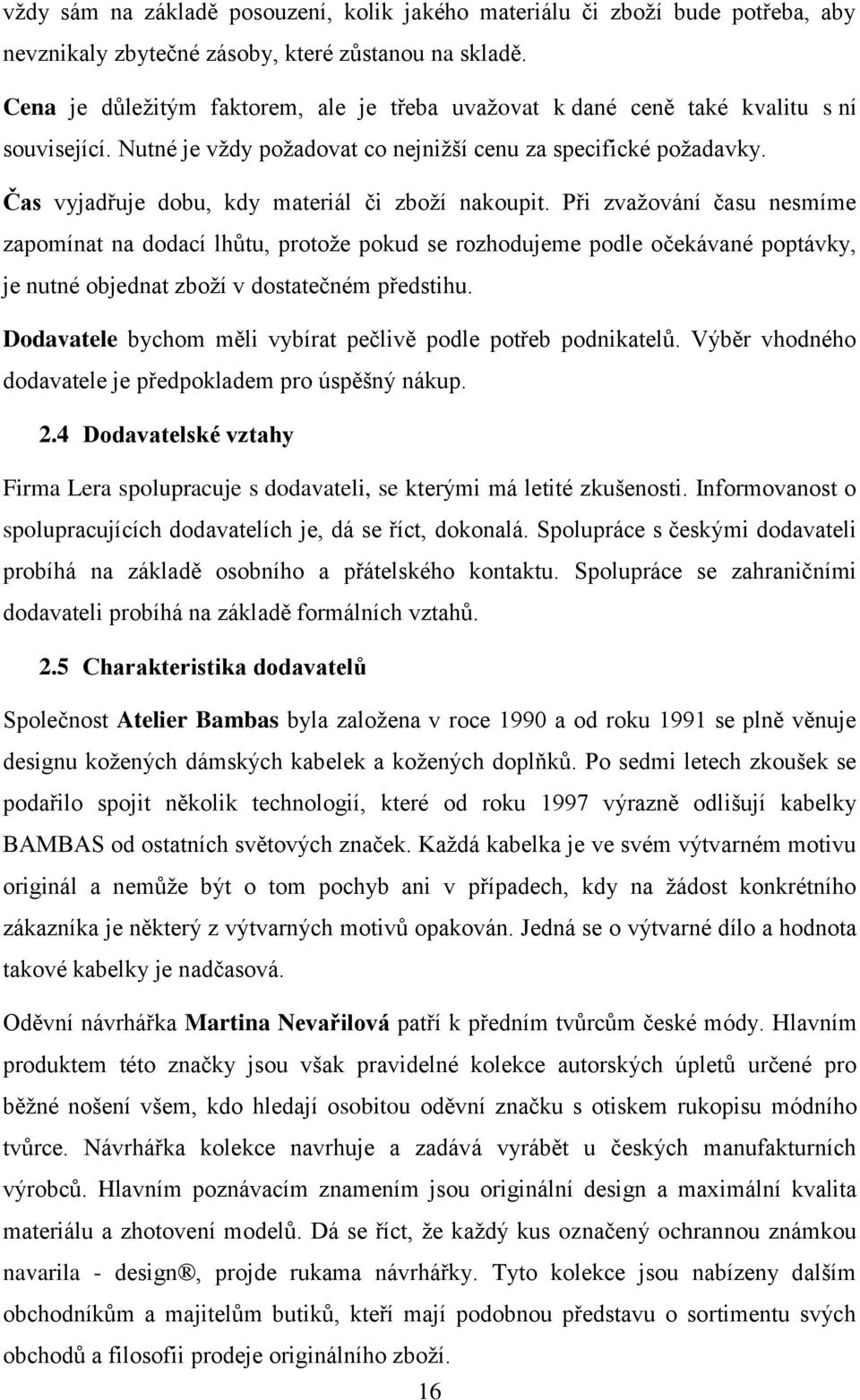 Čas vyjadřuje dobu, kdy materiál či zboží nakoupit.