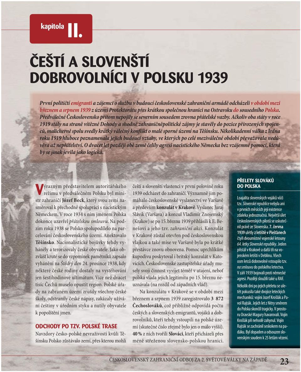 přes krátkou společnou hranici na Ostravsku do sousedního Polska. Předválečné Československo přitom nepojily se severním sousedem zrovna přátelské vazby.