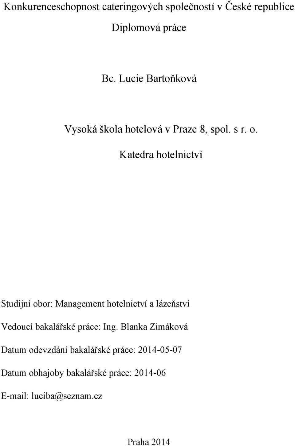 Katedra hotelnictví Studijní obor: Management hotelnictví a lázeňství Vedoucí bakalářské práce: