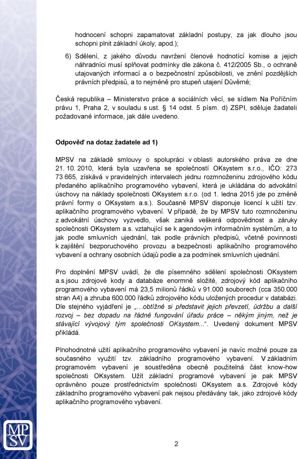 , o ochraně utajovaných informací a o bezpečnostní způsobilosti, ve znění pozdějších právních předpisů, a to nejméně pro stupeň utajení Důvěrné; Česká republika Ministerstvo práce a sociálních věcí,