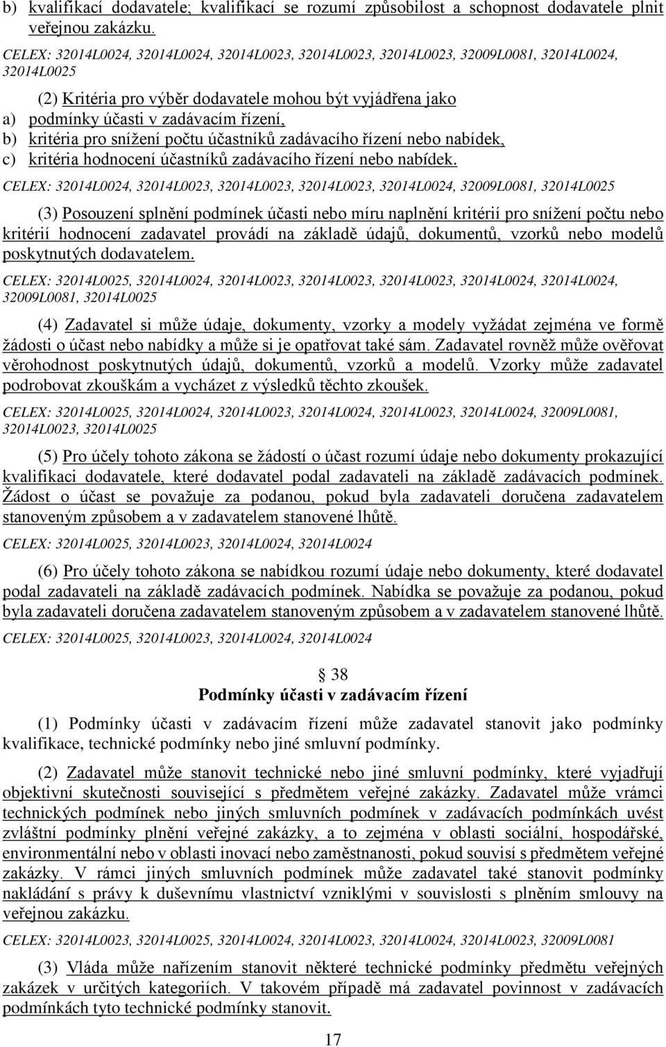 b) kritéria pro snížení počtu účastníků zadávacího řízení nebo nabídek, c) kritéria hodnocení účastníků zadávacího řízení nebo nabídek.