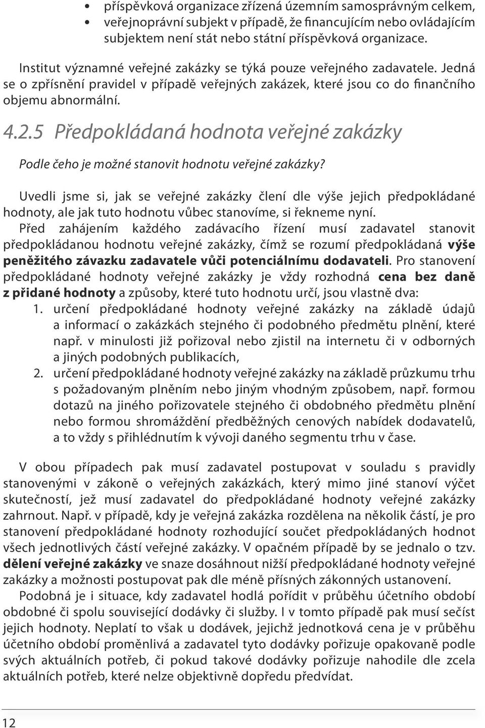 5 Předpokládaná hodnota veřejné zakázky Podle čeho je možné stanovit hodnotu veřejné zakázky?