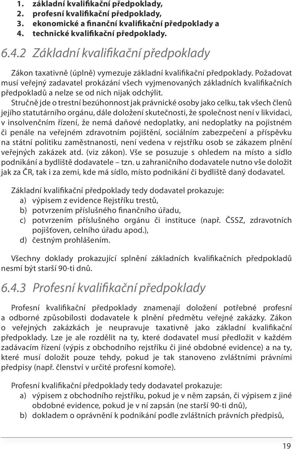 Požadovat musí veřejný zadavatel prokázání všech vyjmenovaných základních kvalifikačních předpokladů a nelze se od nich nijak odchýlit.