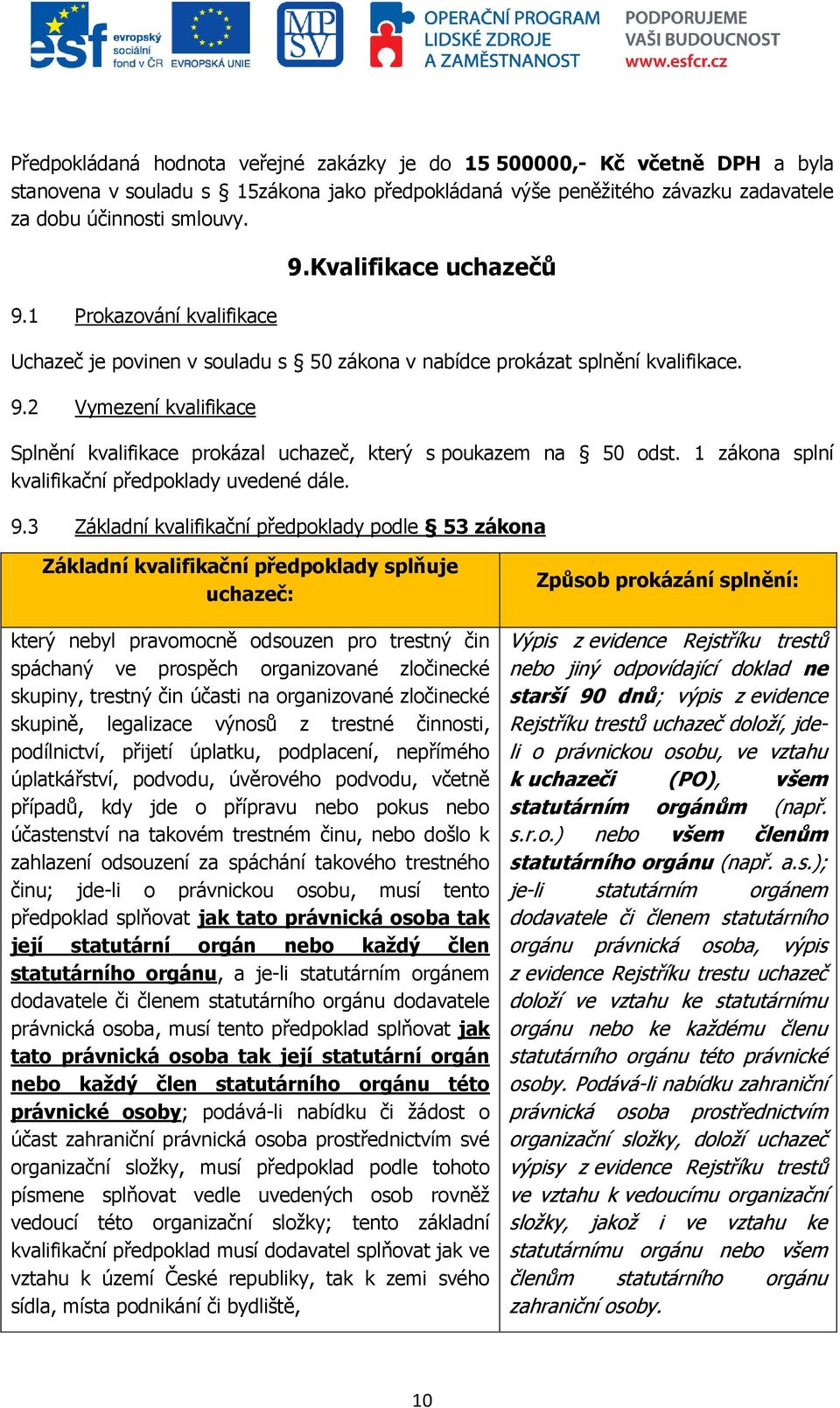 1 zákona splní kvalifikační předpoklady uvedené dále. 9.