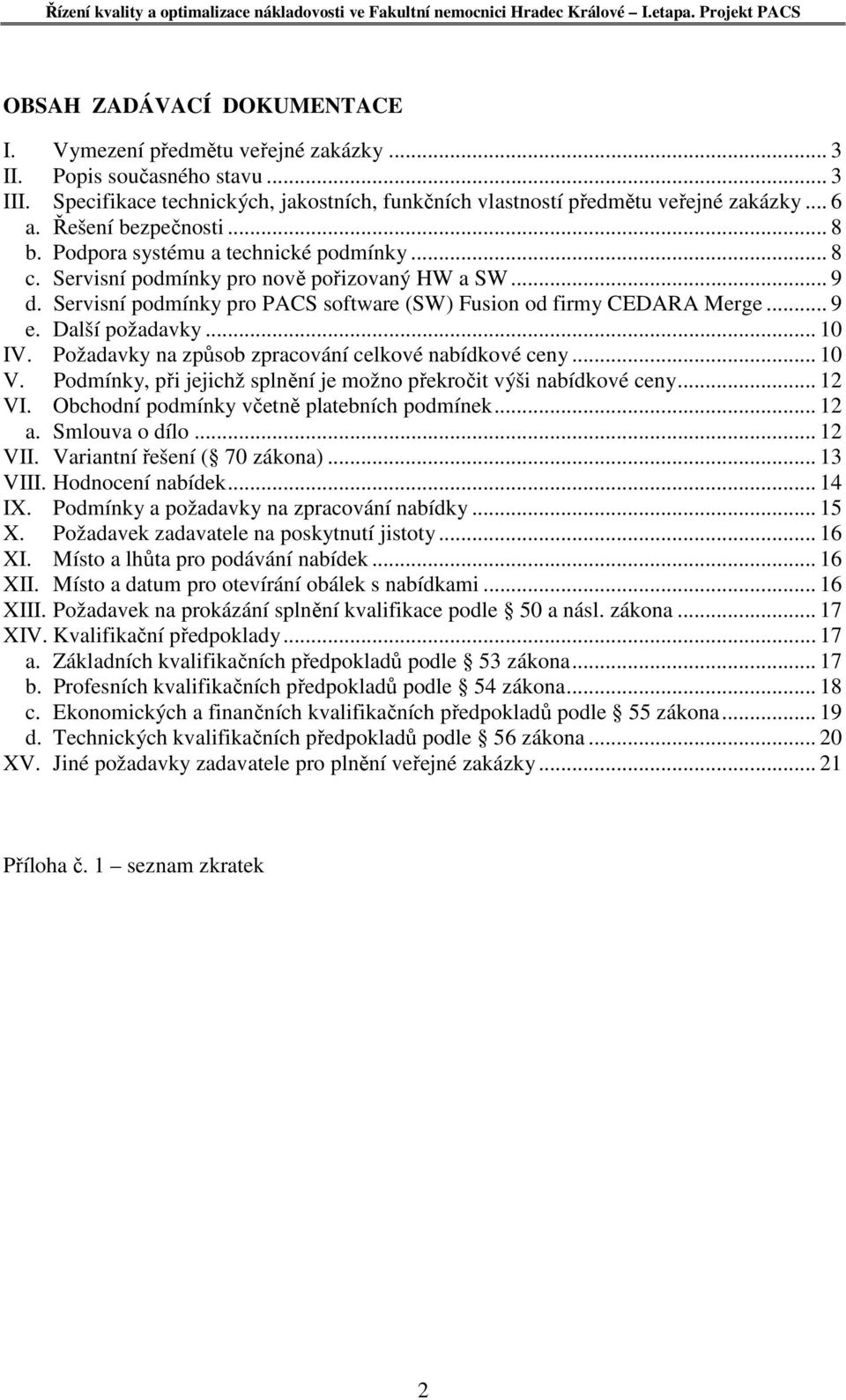 .. 9 e. Další požadavky... 10 IV. Požadavky na způsob zpracování celkové nabídkové ceny... 10 V. Podmínky, při jejichž splnění je možno překročit výši nabídkové ceny... 12 VI.