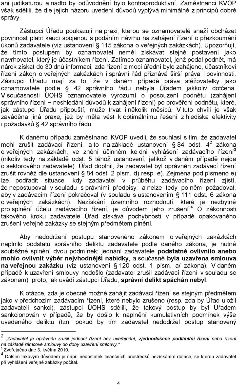 o veřejných zakázkách). Upozorňují, že tímto postupem by oznamovatel neměl získávat stejné postavení jako navrhovatel, který je účastníkem řízení.