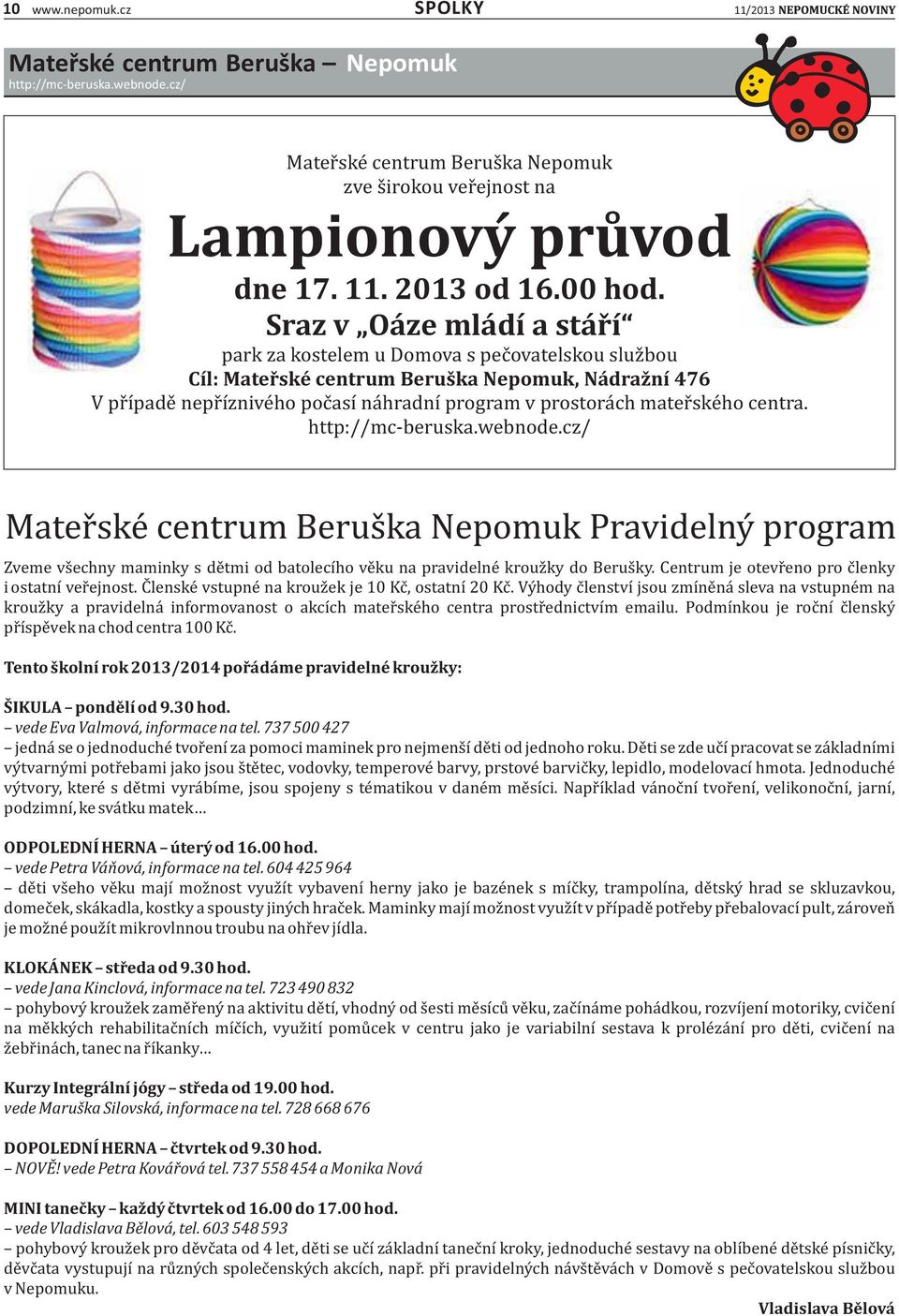 mater ske ho centra. http://mc-beruska.webnode.cz/ Mater ske centrum Berus ka Nepomuk Pravidelny program Zveme vs echny maminky s de tmi od batolecı ho ve ku na pravidelne krouz ky do Berus ky.