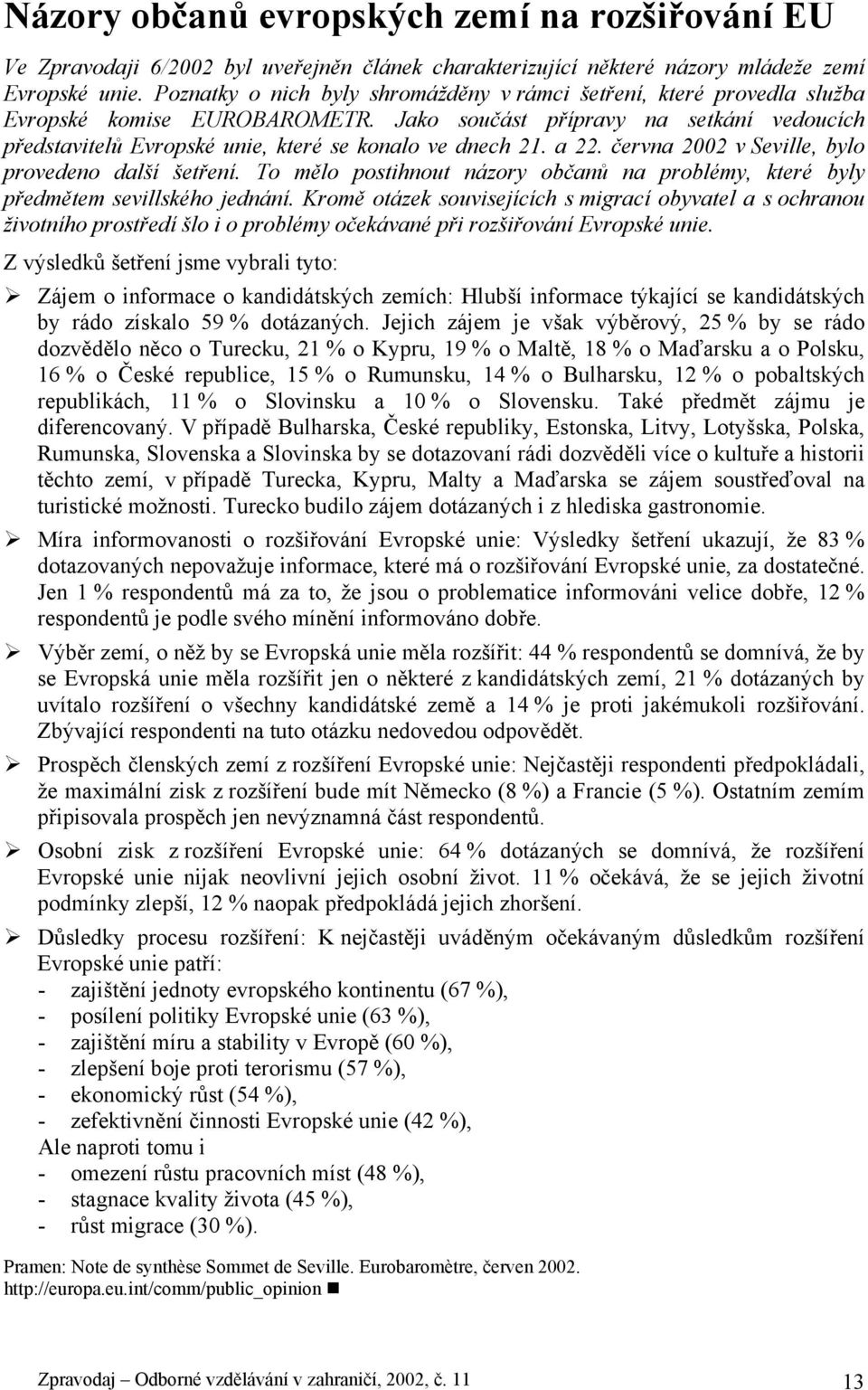 Jako součást přípravy na setkání vedoucích představitelů Evropské unie, které se konalo ve dnech 21. a 22. června 2002 v Seville, bylo provedeno další šetření.