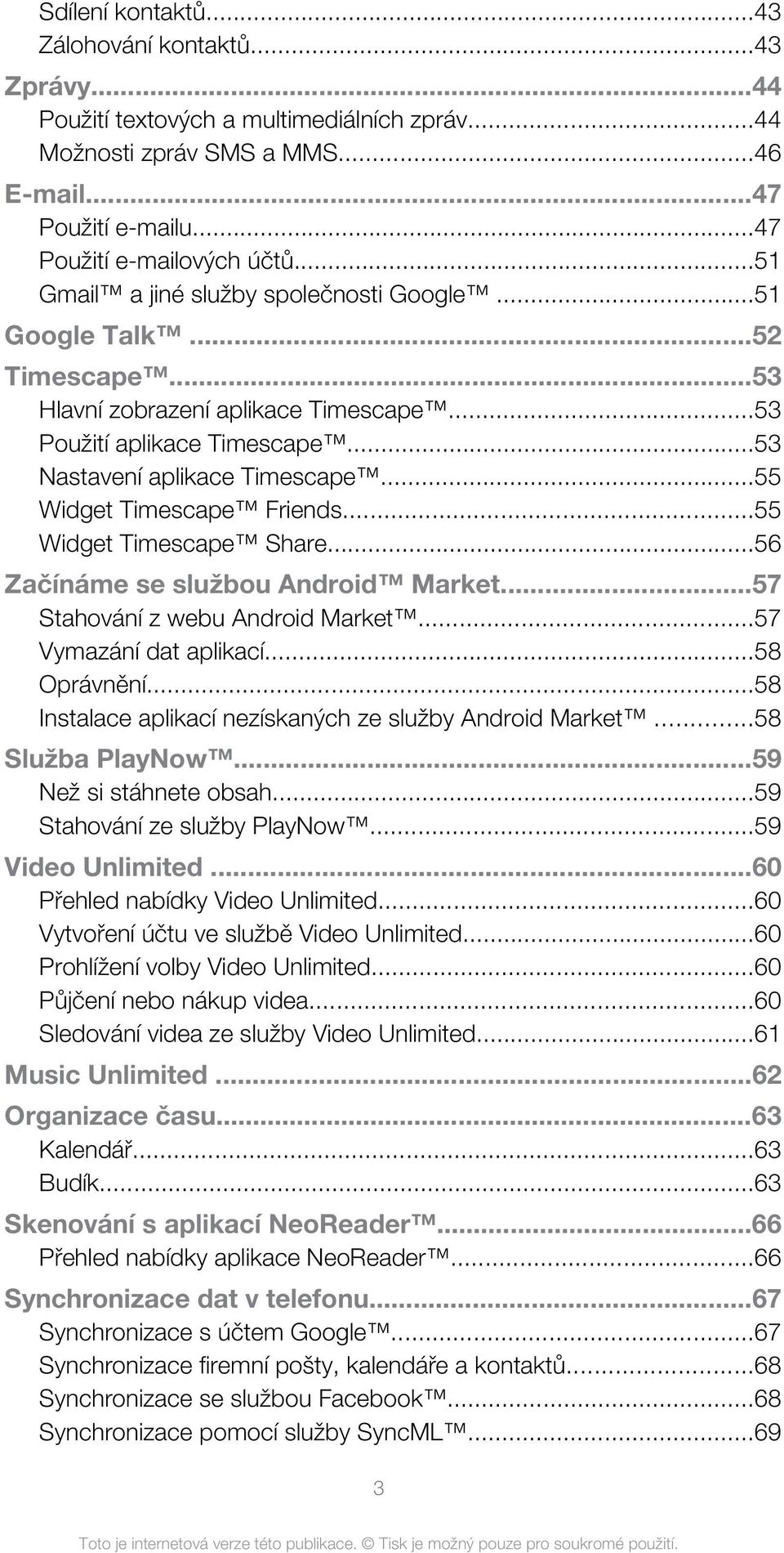 ..55 Widget Timescape Friends...55 Widget Timescape Share...56 Začínáme se službou Android Market...57 Stahování z webu Android Market...57 Vymazání dat aplikací...58 Oprávnění.