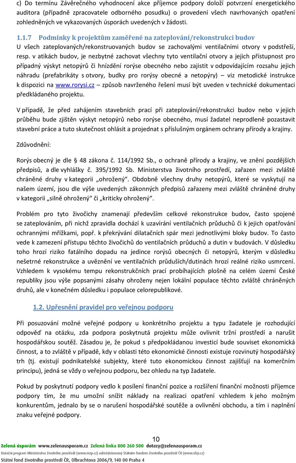 1.7 Podmínky k projektům zaměřené na zateplování/rekonstrukci budov U všech zateplovaných/rekonstruovaných budov se zachovalými ventilačními otvory v podstřeší, resp.