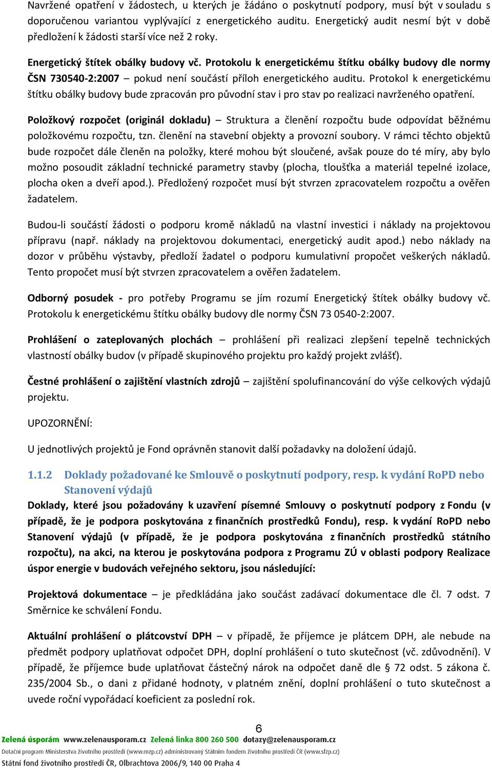 Protokolu k energetickému štítku obálky budovy dle normy ČSN 730540-2:2007 pokud není součástí příloh energetického auditu.