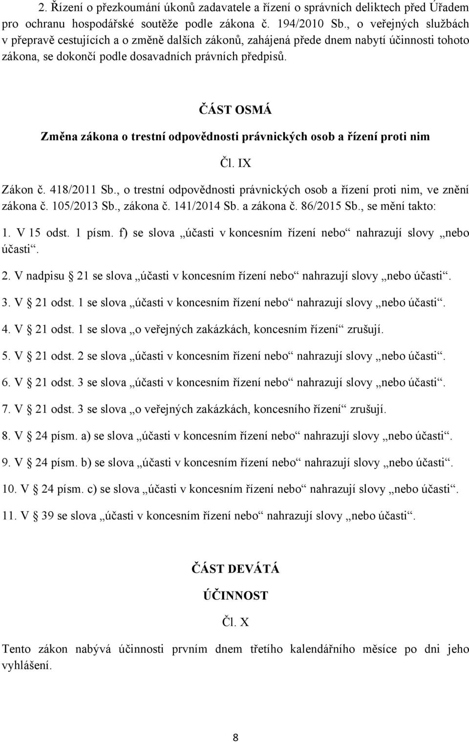 ČÁST OSMÁ Změna zákona o trestní odpovědnosti právnických osob a řízení proti nim Čl. IX Zákon č. 418/2011 Sb., o trestní odpovědnosti právnických osob a řízení proti nim, ve znění zákona č.