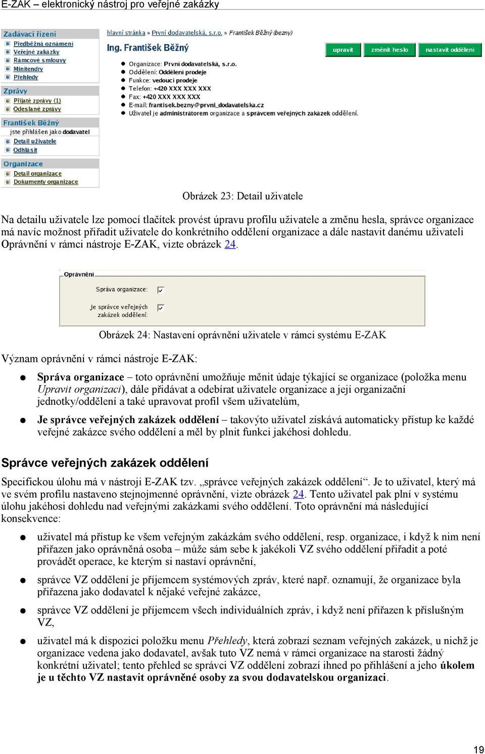 Obrázek 24: Nastavení oprávnění uživatele v rámci systému E-ZAK Význam oprávnění v rámci nástroje E-ZAK: Správa organizace toto oprávnění umožňuje měnit údaje týkající se organizace (položka menu