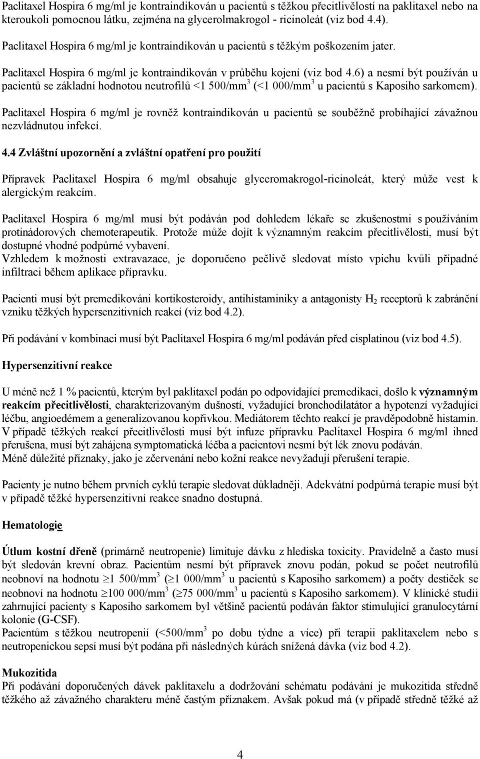 6) a nesmí být používán u pacientů se základní hodnotou neutrofilů <1 500/mm 3 (<1 000/mm 3 u pacientů s Kaposiho sarkomem).