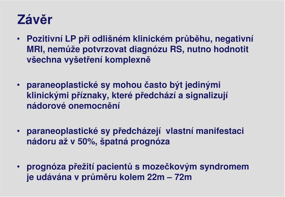 které předchází a signalizují nádorové onemocnění paraneoplastické sy předcházejí vlastní manifestaci