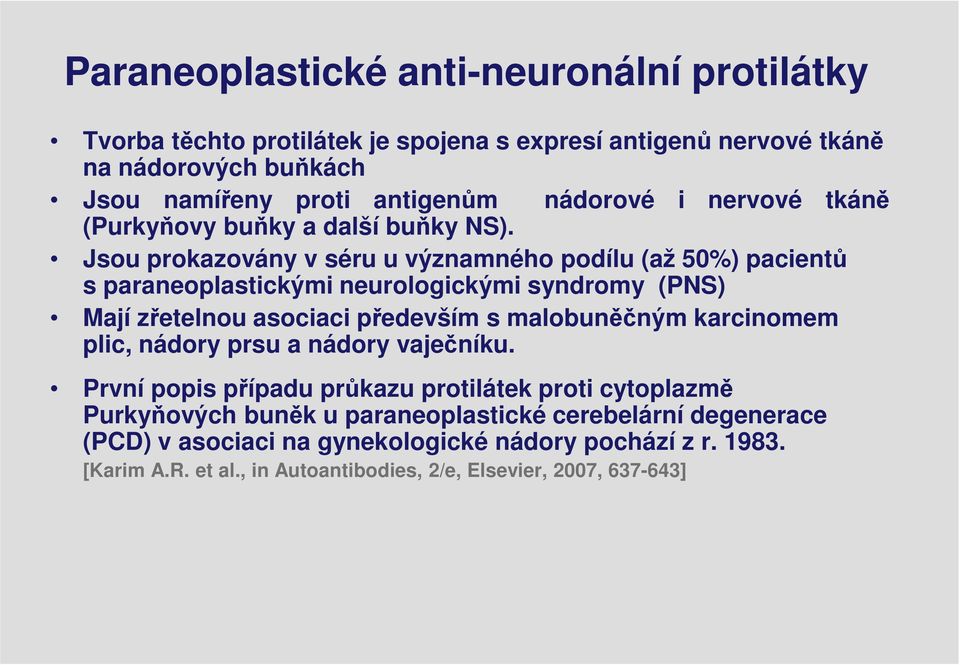 Jsou prokazovány v séru u významného podílu (až 50%) pacientů s paraneoplastickými neurologickými syndromy (PNS) Mají zřetelnou asociaci především s malobuněčným