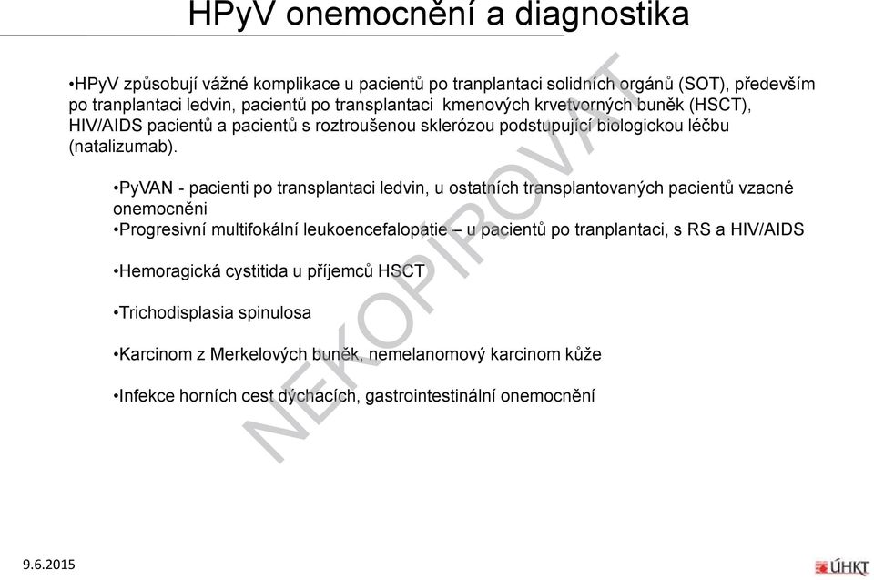 PyVAN - pacienti po transplantaci ledvin, u ostatních transplantovaných pacientů vzacné onemocněni Progresivní multifokální leukoencefalopatie u pacientů po