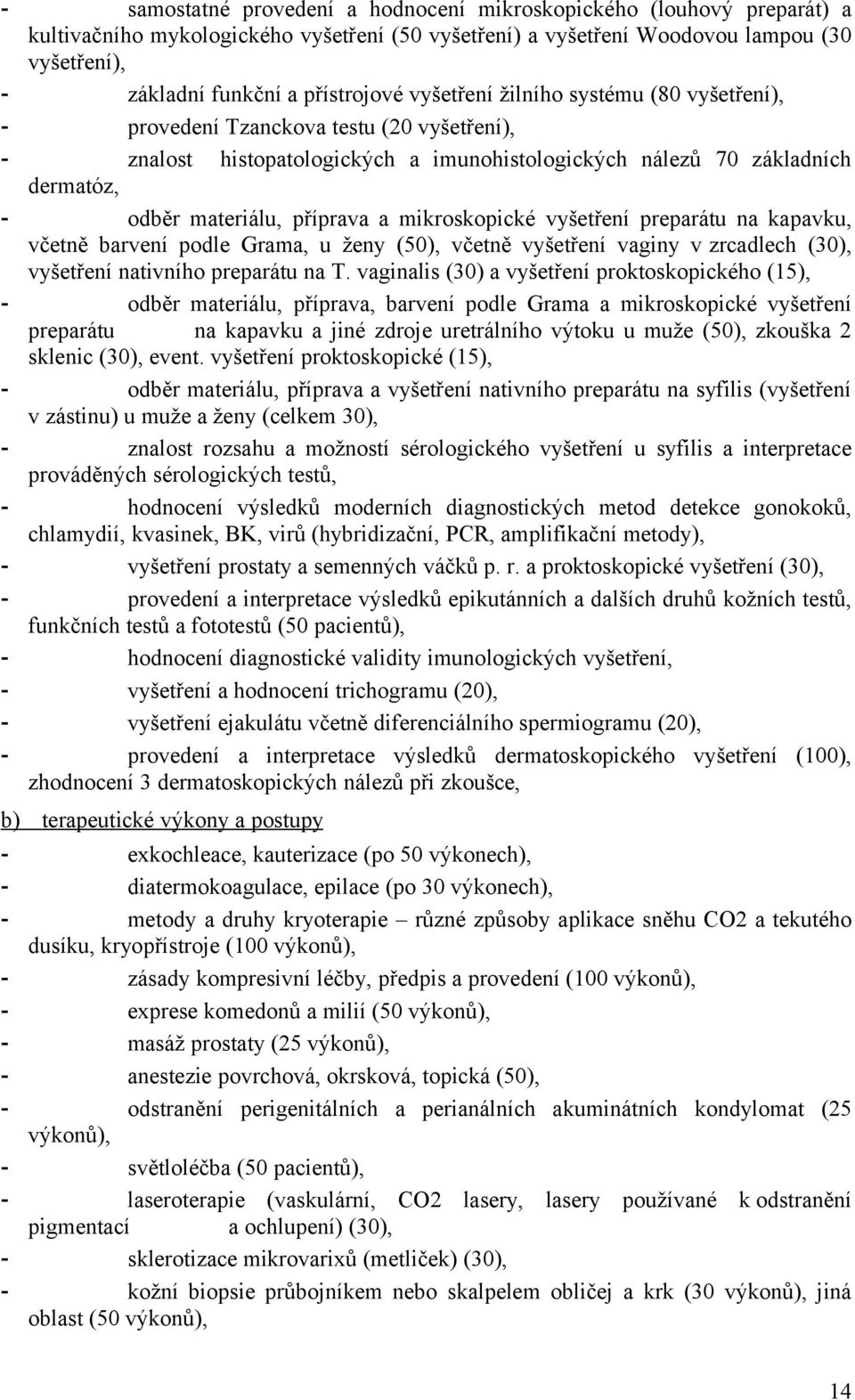 příprava a mikroskopické vyšetření preparátu na kapavku, včetně barvení podle Grama, u ženy (50), včetně vyšetření vaginy v zrcadlech (30), vyšetření nativního preparátu na T.