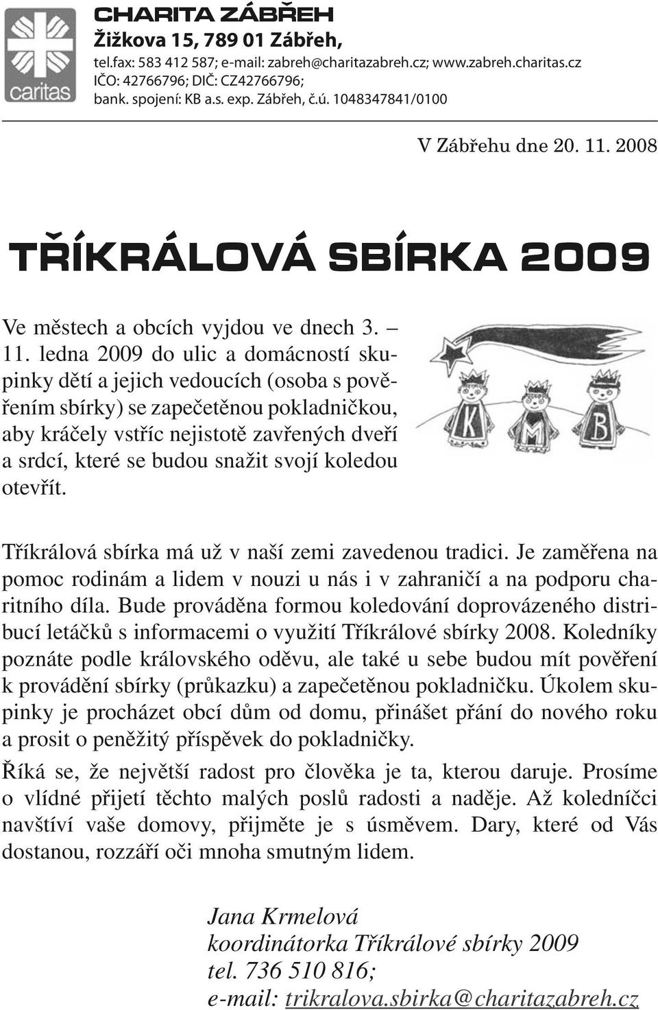 2008 TŘÍKRÁLOVÁ SBÍRKA 2009 Ve městech a obcích vyjdou ve dnech 3. 11.