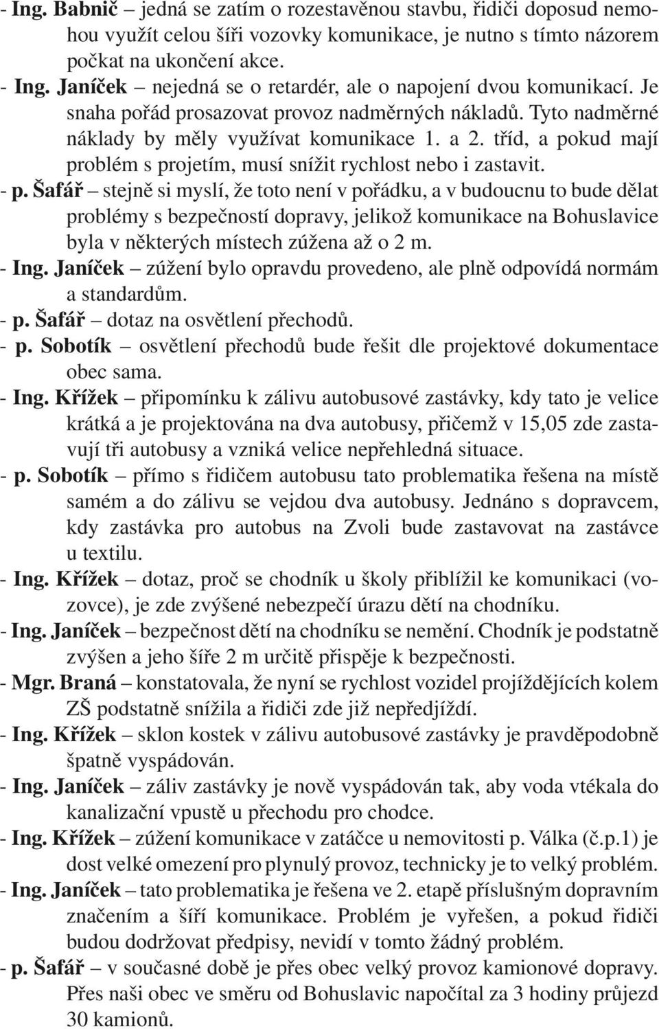 tříd, a pokud mají problém s projetím, musí snížit rychlost nebo i zastavit. - p.