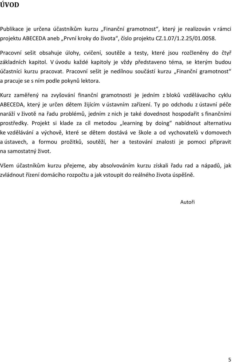 Pracovní sešit je nedílnou součástí kurzu Finanční gramotnost a pracuje se s ním podle pokynů lektora.