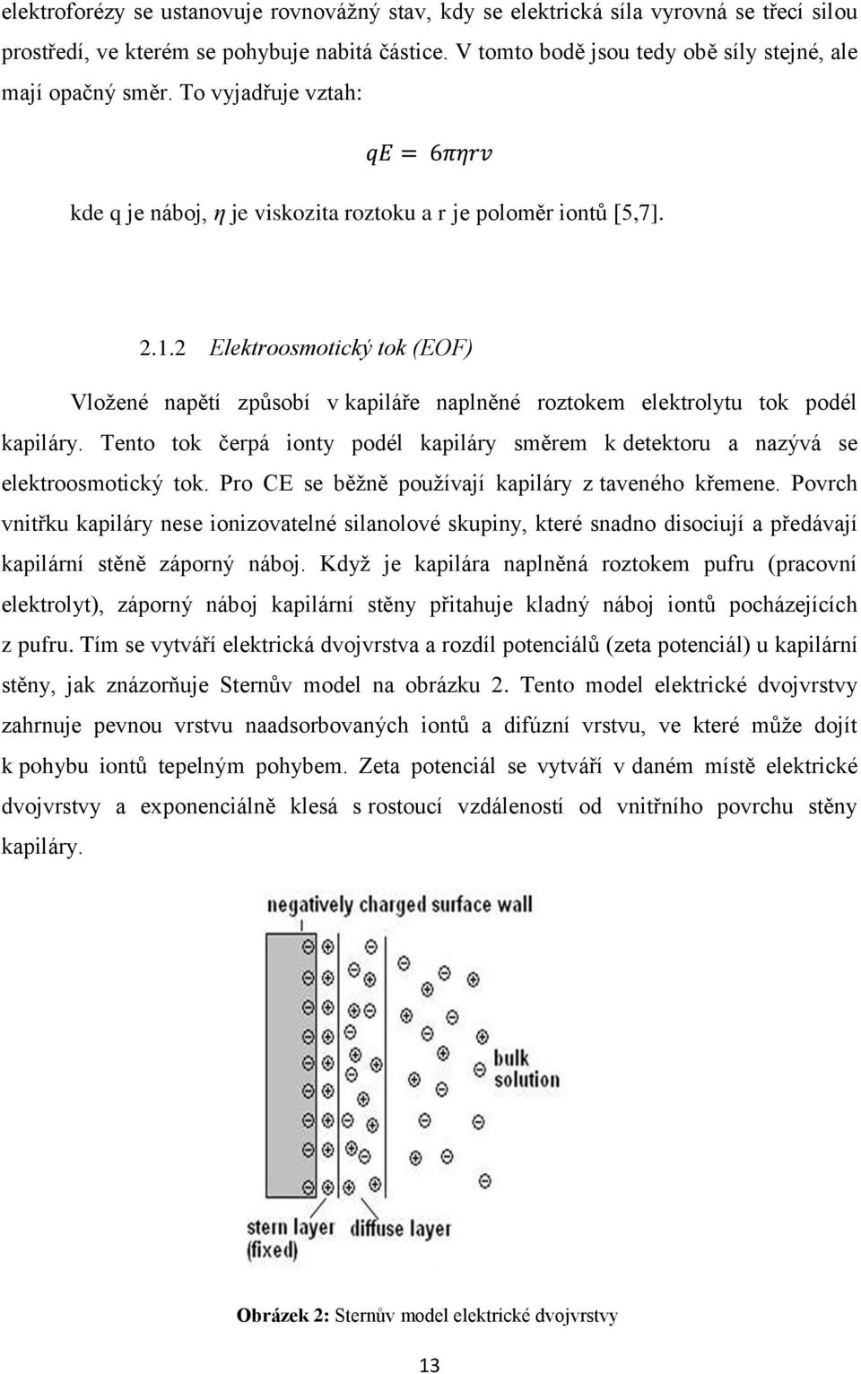 2 Elektroosmotický tok (EOF) Vložené napětí způsobí v kapiláře naplněné roztokem elektrolytu tok podél kapiláry.