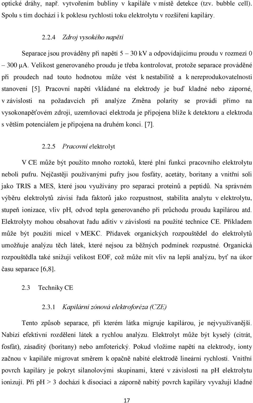 Velikost generovaného proudu je třeba kontrolovat, protože separace prováděné při proudech nad touto hodnotou může vést k nestabilitě a k nereprodukovatelnosti stanovení [5].