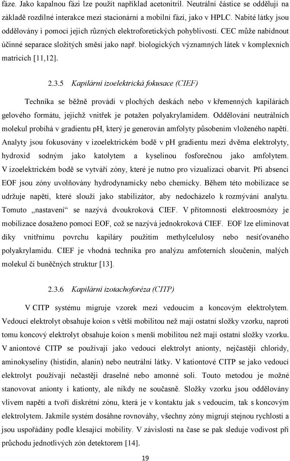 biologických významných látek v komplexních matricích [11,12]. 2.3.