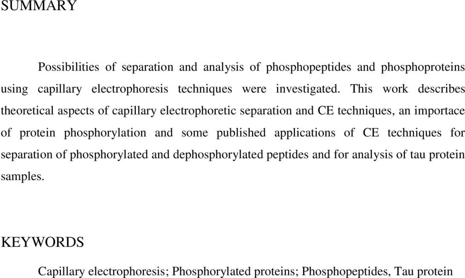 This work describes theoretical aspects of capillary electrophoretic separation and CE techniques, an importace of protein