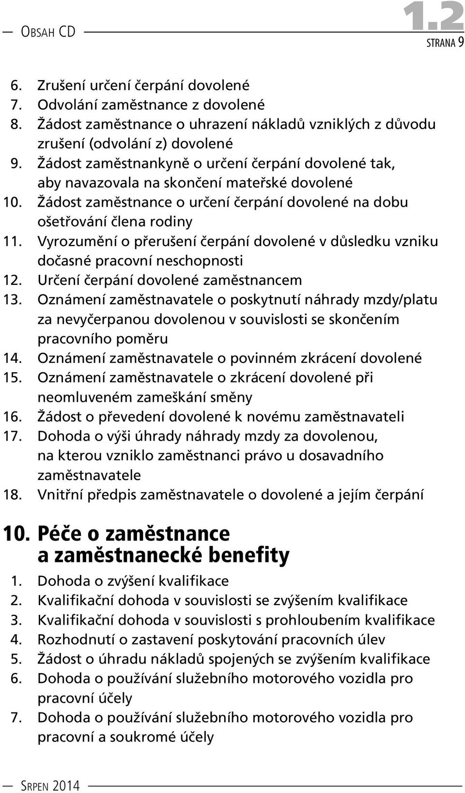 Vyrozumění o přerušení čerpání dovolené v důsledku vzniku dočasné pracovní neschopnosti 12. Určení čerpání dovolené zaměstnancem 13.