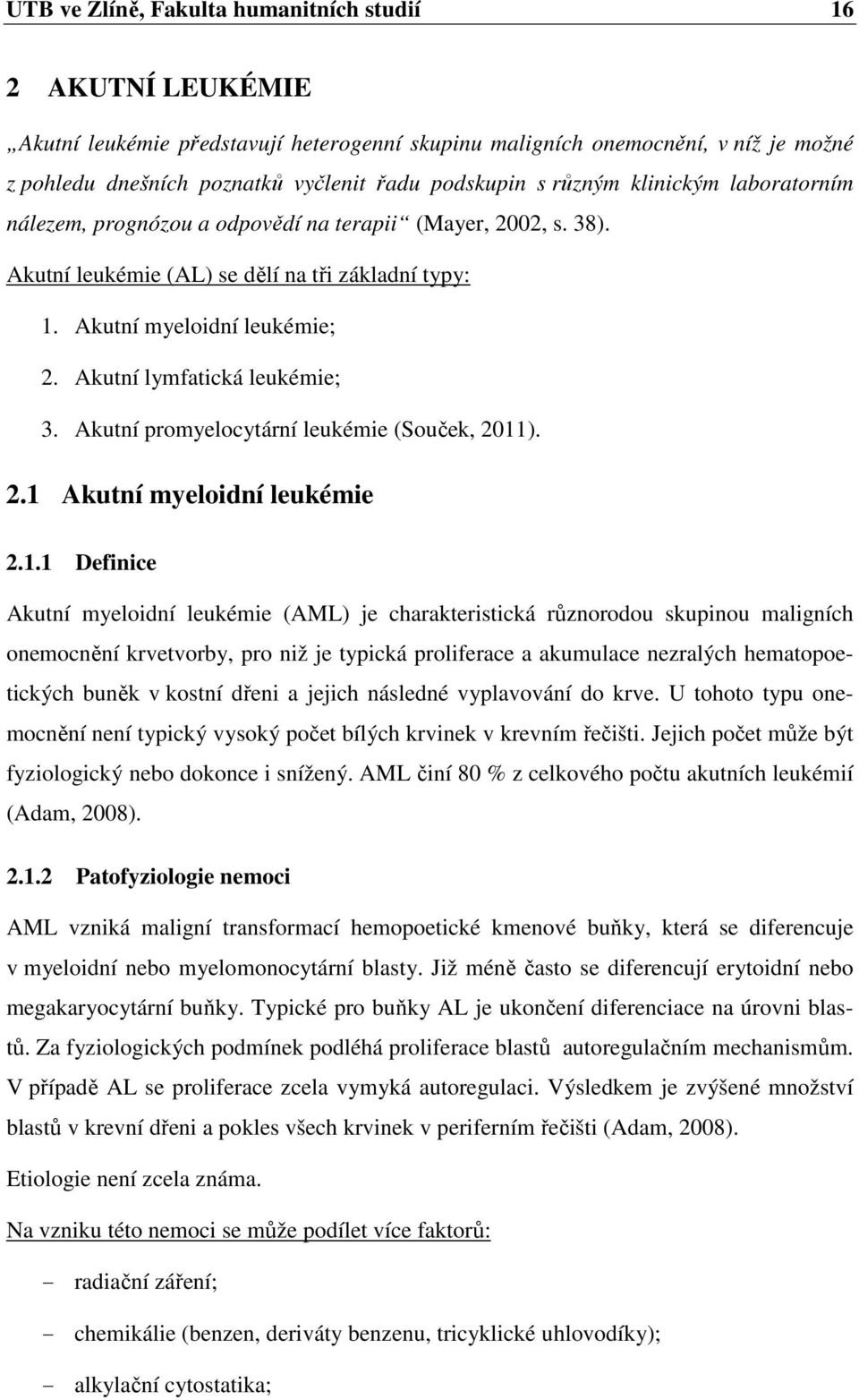 Akutní lymfatická leukémie; 3. Akutní promyelocytární leukémie (Souček, 2011