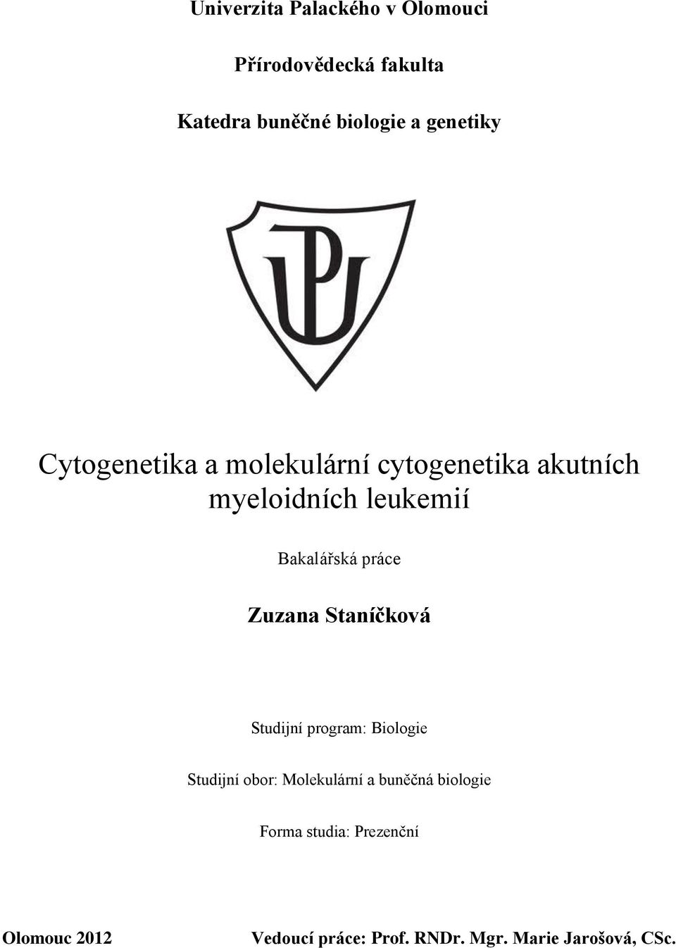 práce Zuzana Staníčková Studijní program: Biologie Studijní obor: Molekulární a buněčná