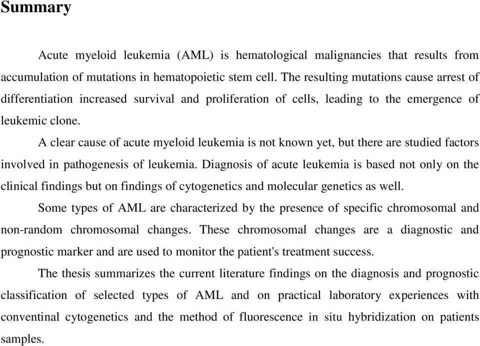 A clear cause of acute myeloid leukemia is not known yet, but there are studied factors involved in pathogenesis of leukemia.