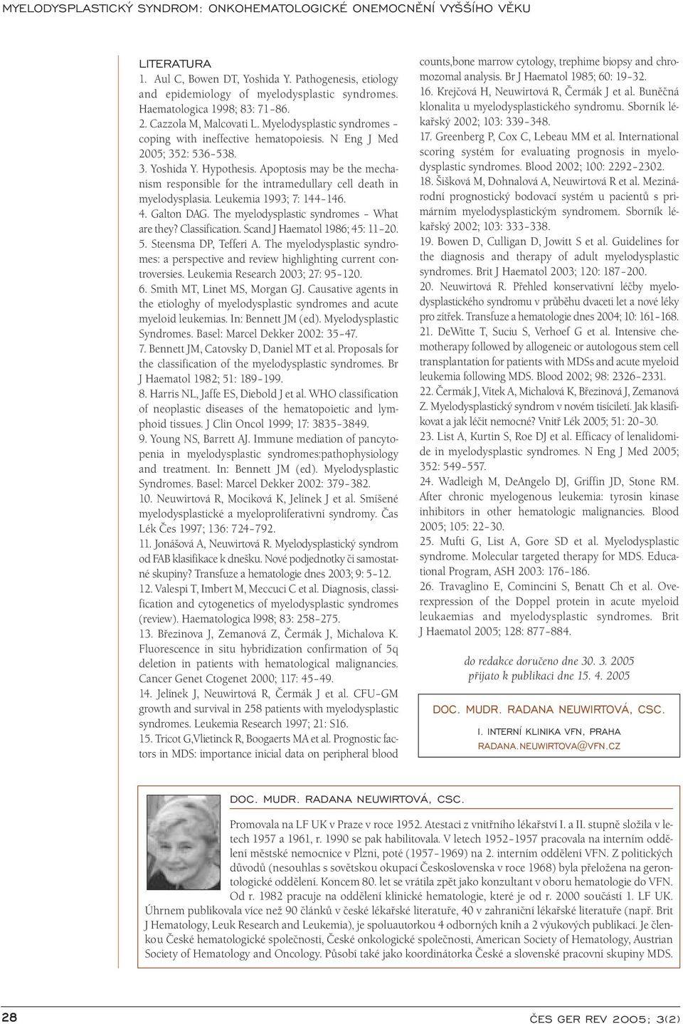 Apoptosis may be the mechanism responsible for the intramedullary cell death in myelodysplasia. Leukemia 1993; 7: 144 146. 4. Galton DAG. The myelodysplastic syndromes What are they? Classification.