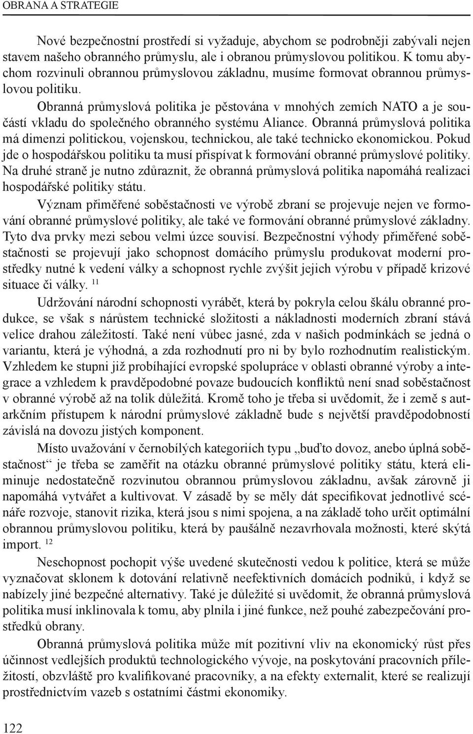 Obranná průmyslová politika je pěstována v mnohých zemích NATO a je součástí vkladu do společného obranného systému Aliance.