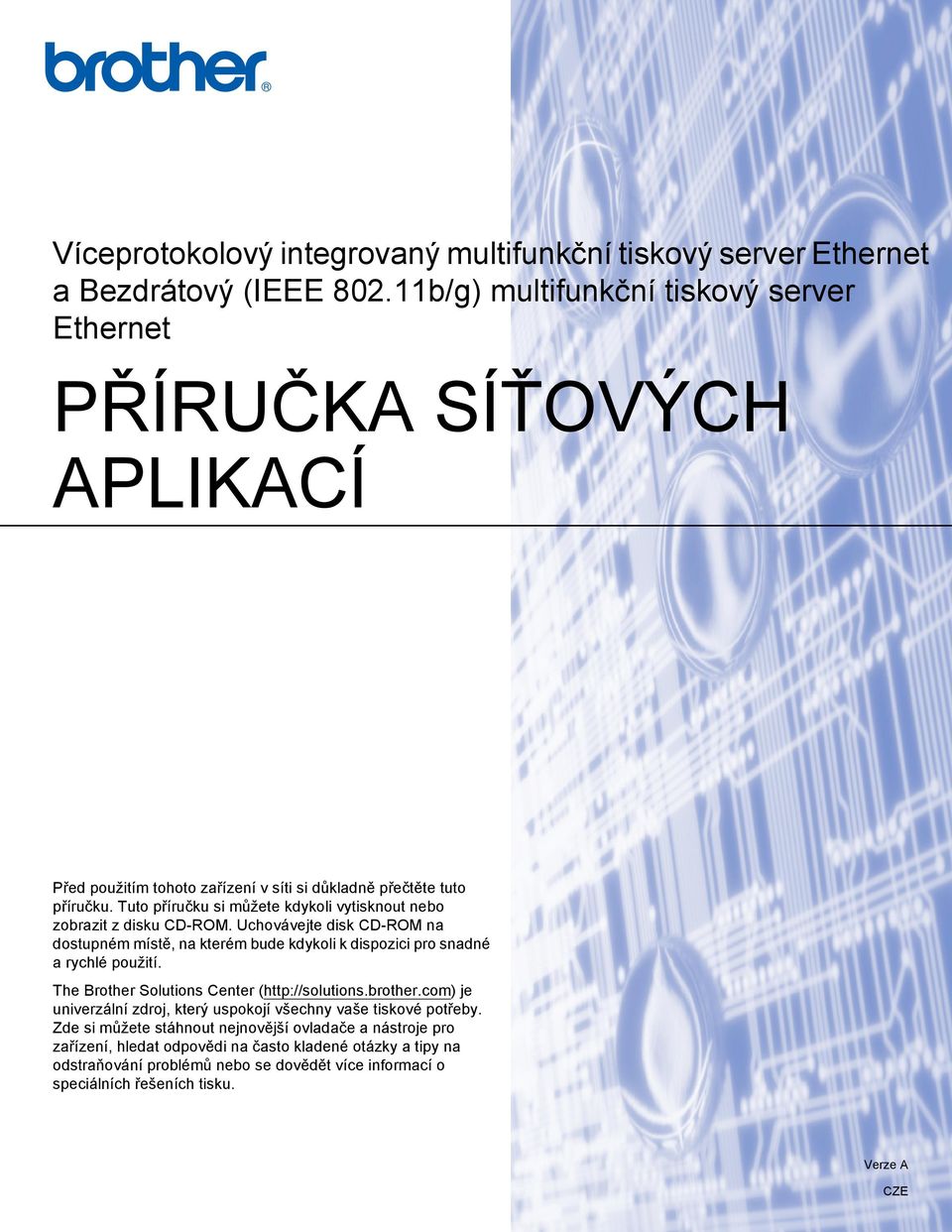 Tuto příručku si můžete kdykoli vytisknout nebo zobrazit z disku CD-ROM. Uchovávejte disk CD-ROM na dostupném místě, na kterém bude kdykoli k dispozici pro snadné a rychlé použití.