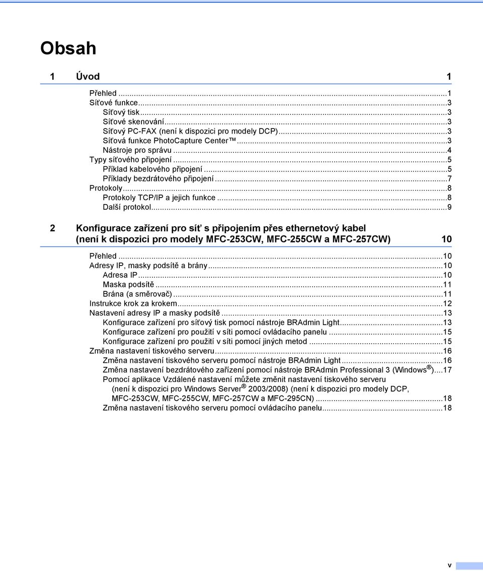 ..9 2 Konfigurace zařízení pro síñ spřipojením přes ethernetový kabel (není k dispozici pro modely MFC-253CW, MFC-255CW a MFC-257CW) 10 Přehled...10 Adresy IP, masky podsítě a brány...10 Adresa IP.