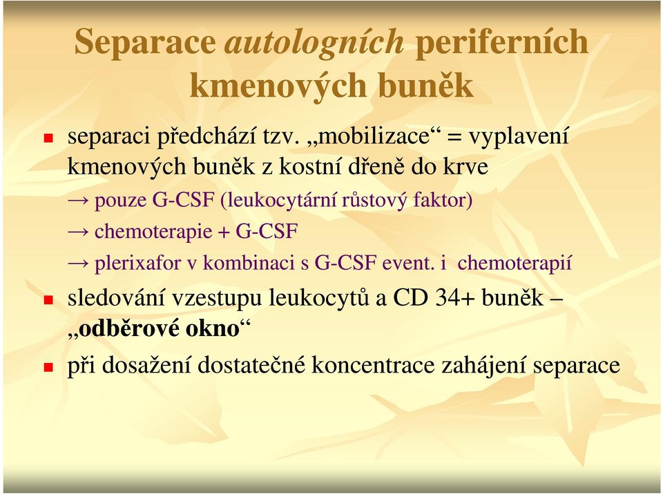 růstový faktor) chemoterapie + G-CSF plerixafor v kombinaci s G-CSF event.