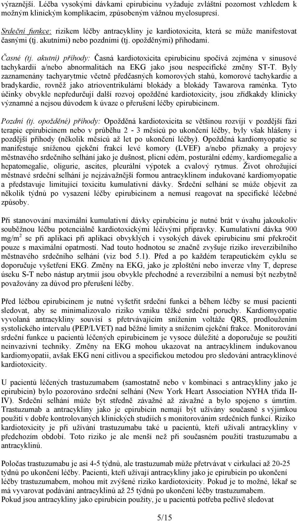 akutní) příhody: Časná kardiotoxicita epirubicinu spočívá zejména v sinusové tachykardii a/nebo abnormalitách na EKG jako jsou nespecifické změny ST-T.