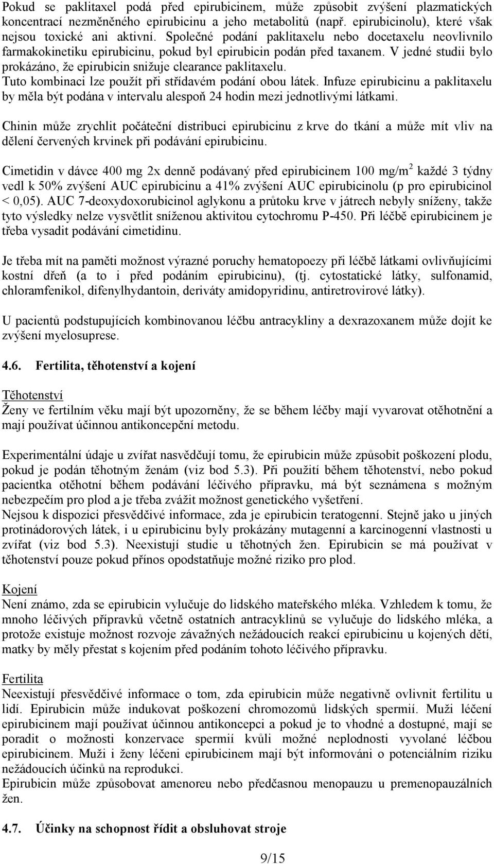 V jedné studii bylo prokázáno, že epirubicin snižuje clearance paklitaxelu. Tuto kombinaci lze použít při střídavém podání obou látek.