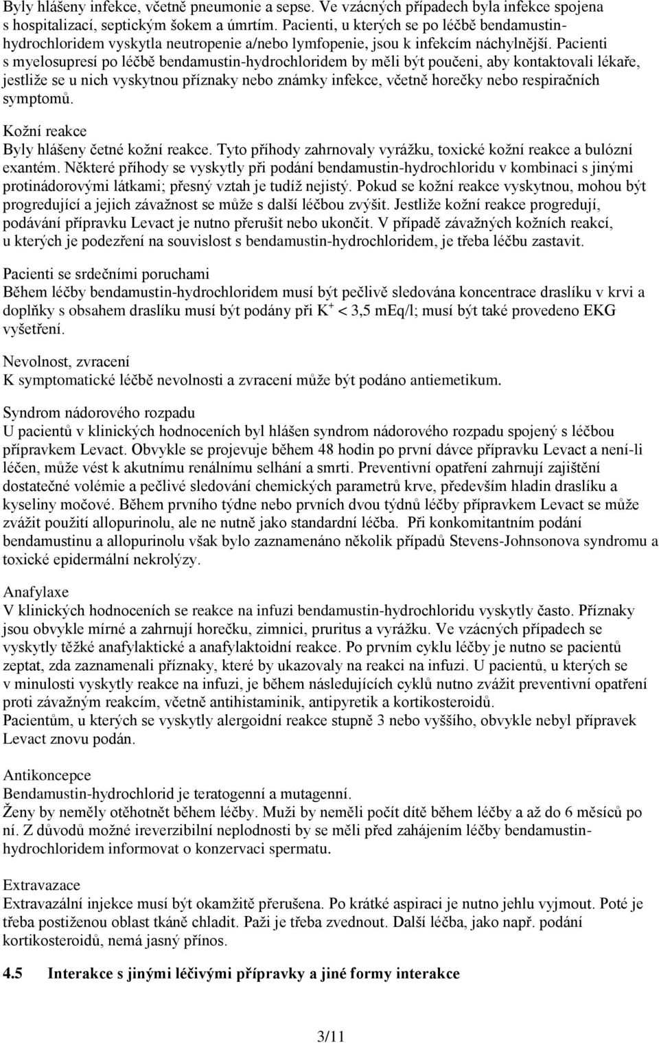 Pacienti s myelosupresí po léčbě bendamustin-hydrochloridem by měli být poučeni, aby kontaktovali lékaře, jestliže se u nich vyskytnou příznaky nebo známky infekce, včetně horečky nebo respiračních