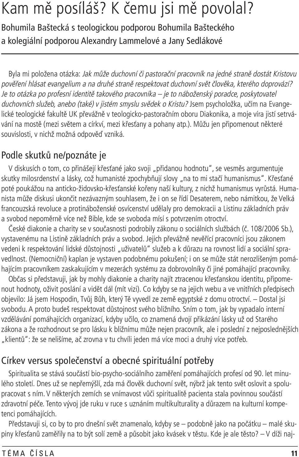 straně dostát Kristovu pověření hlásat evangelium a na druhé straně respektovat duchovní svět člověka, kterého doprovází?