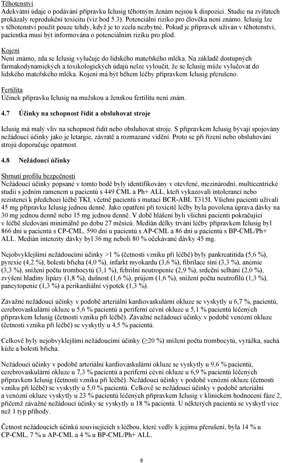 Kojení Není známo, zda se Iclusig vylučuje do lidského mateřského mléka.