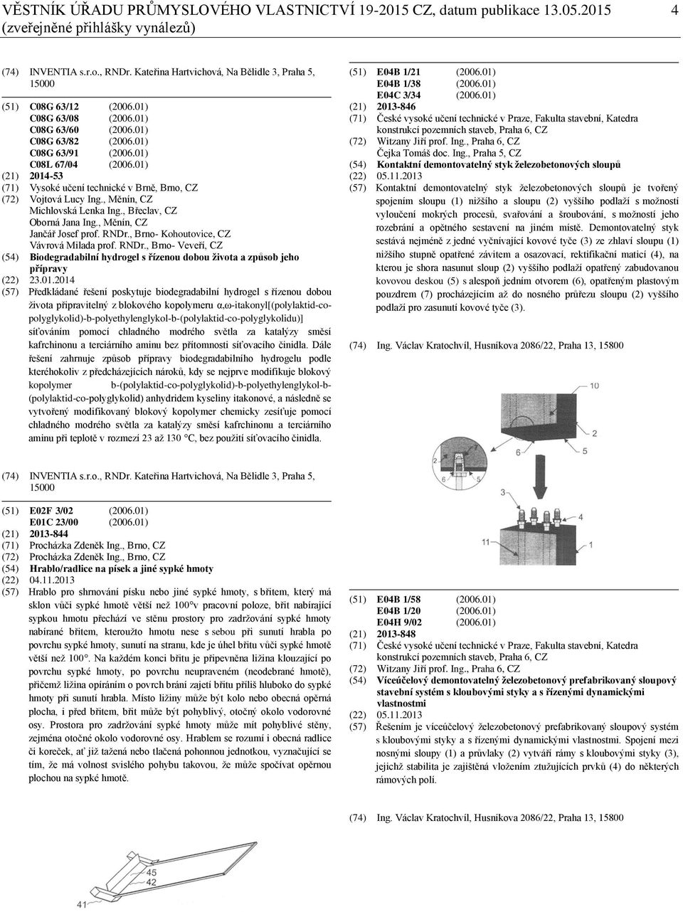 01) (21) 2014-53 (71) Vysoké učení technické v Brně, Brno, CZ (72) Vojtová Lucy Ing., Měnín, CZ Michlovská Lenka Ing., Břeclav, CZ Oborná Jana Ing., Měnín, CZ Jančář Josef prof. RNDr.