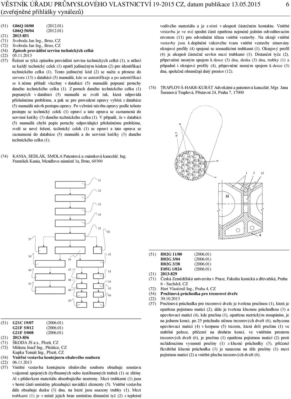 2013 (57) Řešení se týká způsobu provádění servisu technických celků (1), u něhož se každý technický celek (1) opatří jedinečným kódem (2) pro identifikaci technického celku (1).