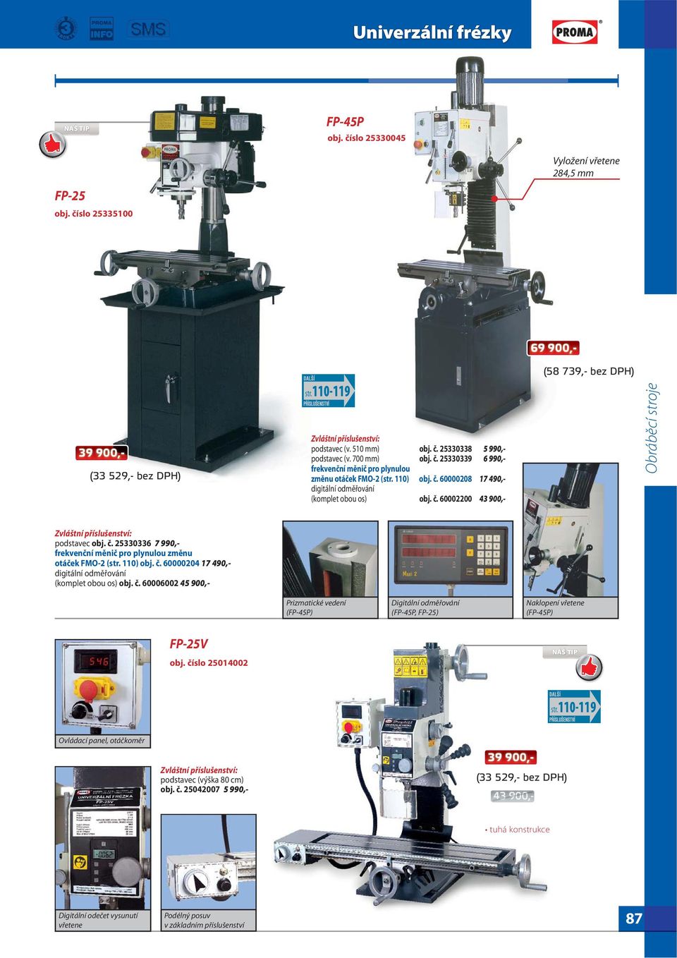č. 60006002 45 900,- Prizmatické vedení (FP-45P) Digitální odměřování (FP-45P, FP-25) Naklopení vřetene (FP-45P) FP-25V obj.