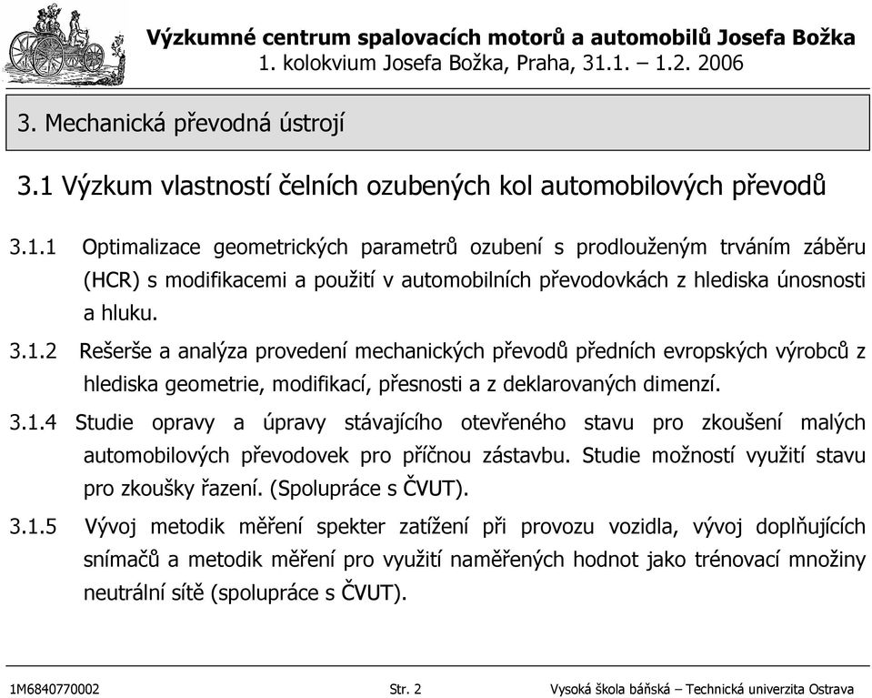 Studie možností využití stavu pro zkoušky řazení. (Spolupráce s ČVUT). 3.1.